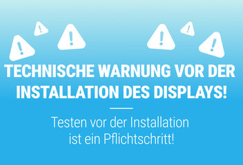 TECHNISCHE WARNUNG VOR DER INSTALLATION DES DISPLAYS!